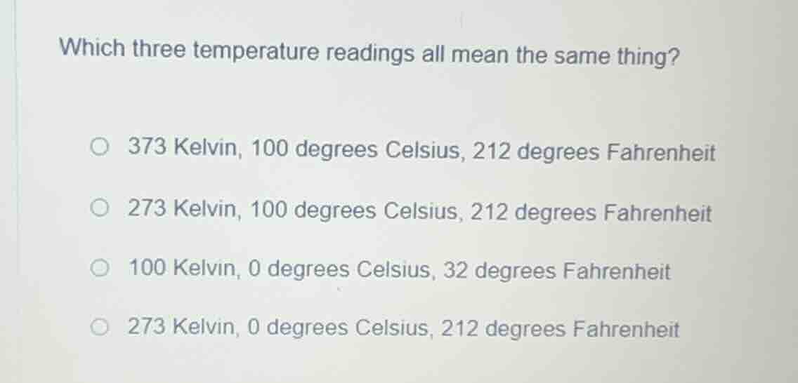 which three temperature readings all mean the same thing? 373 kelvin, 1…