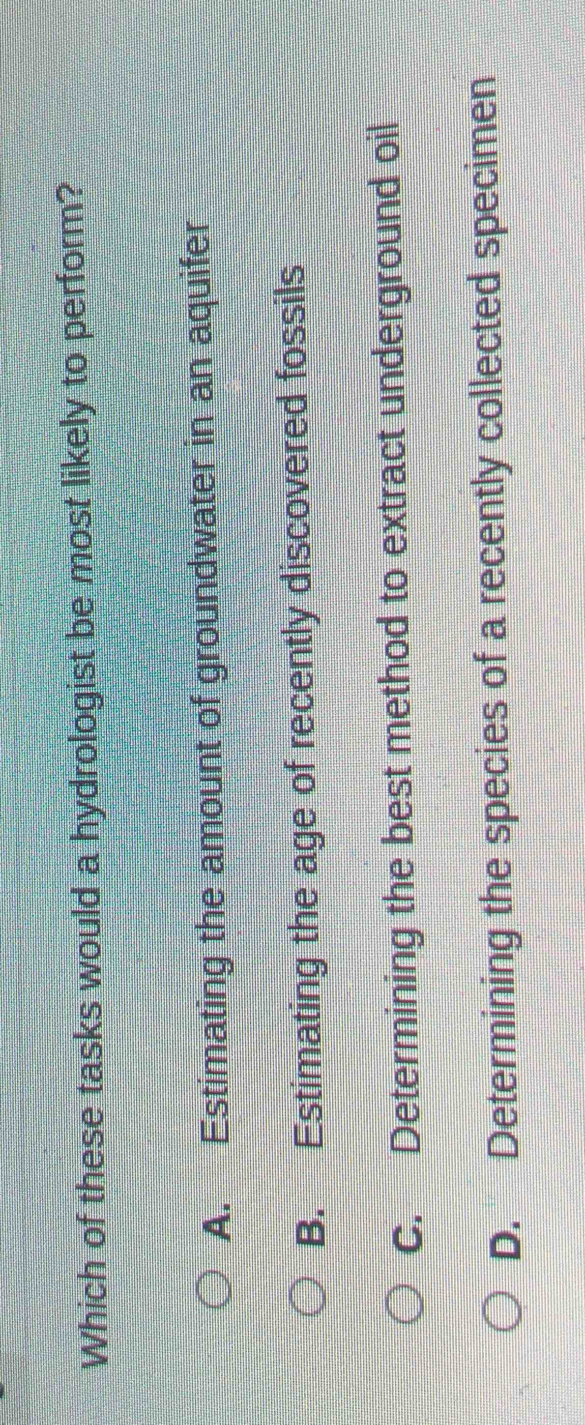 which of these tasks would a hydrologist be most likely to perform? a. …