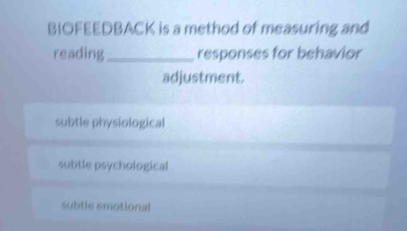 biofeedback is a method of measuring and reading ______ responses for b…