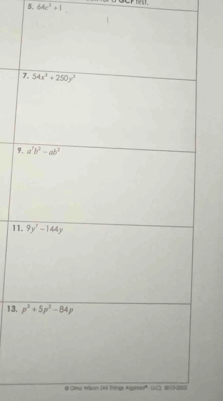 5. $64c^{3}+1$ 7. $54x^{3}+250y^{3}$ 9. $a^{7}b^{2}-ab^{2}$ 11. $9y^{7}…
