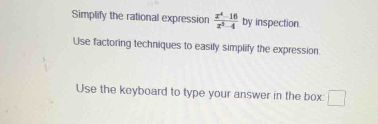 simplify the rational expression \\(\frac{x^4 - 16}{x^2 - 4}\\) by insp…