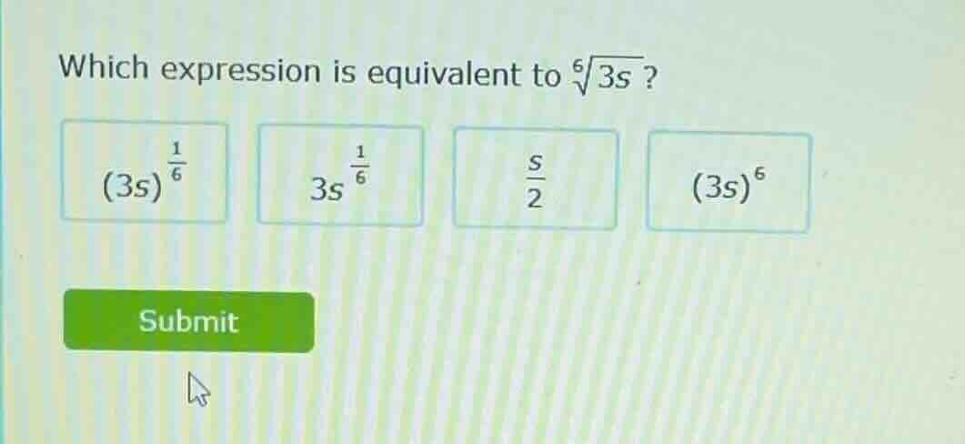 which expression is equivalent to (sqrt6{3s})? ((3s)^{\frac{1}{6}}) (3s…