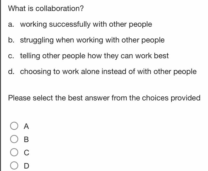 what is collaboration? a. working successfully with other people b. str…
