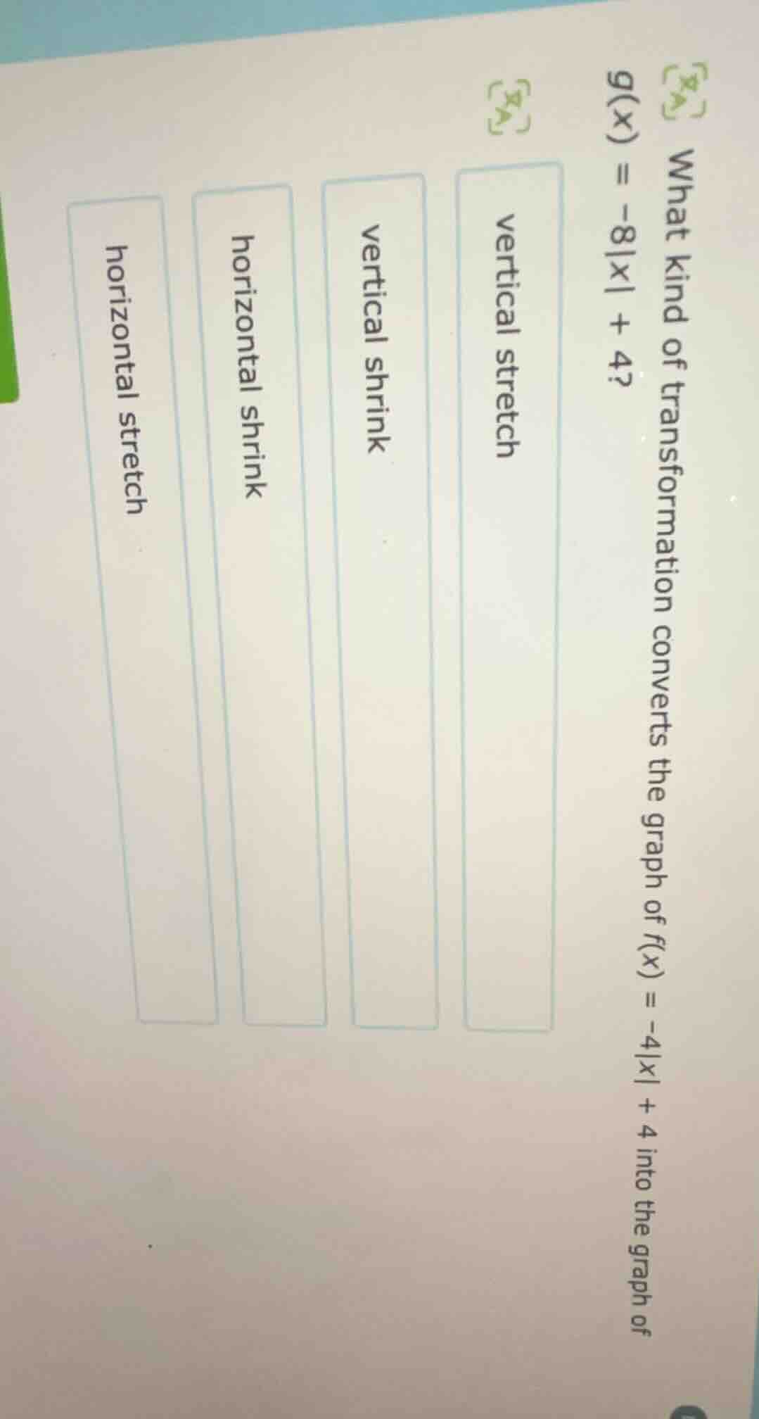 what kind of transformation converts the graph of f(x) = -4|x| + 4 into…