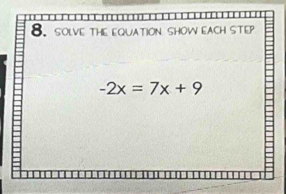 8. solve the equation show each step -2x = 7x + 9