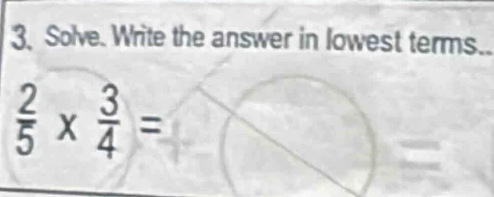 3. solve. write the answer in lowest terms.. \\(\\frac{2}{5} \\times \\…