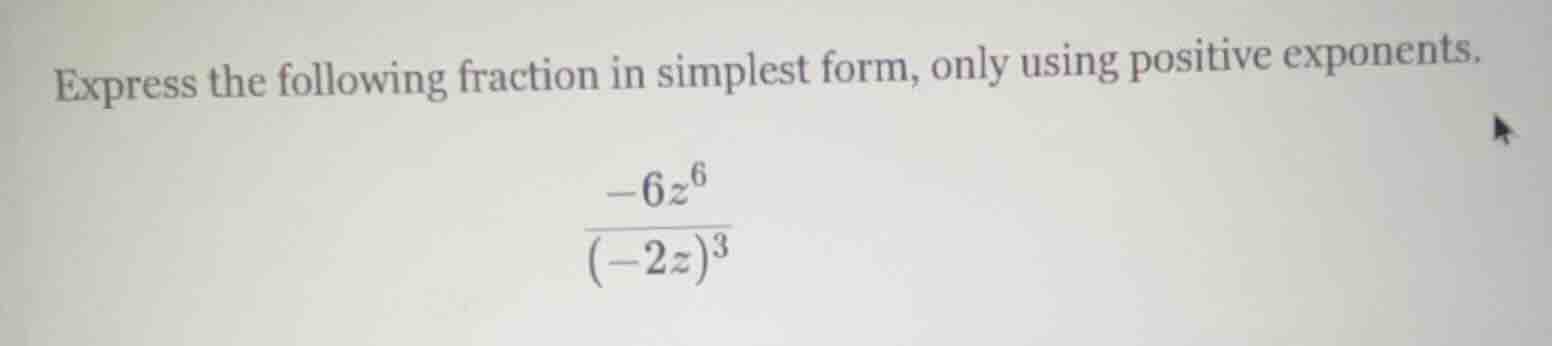 express the following fraction in simplest form, only using positive ex…