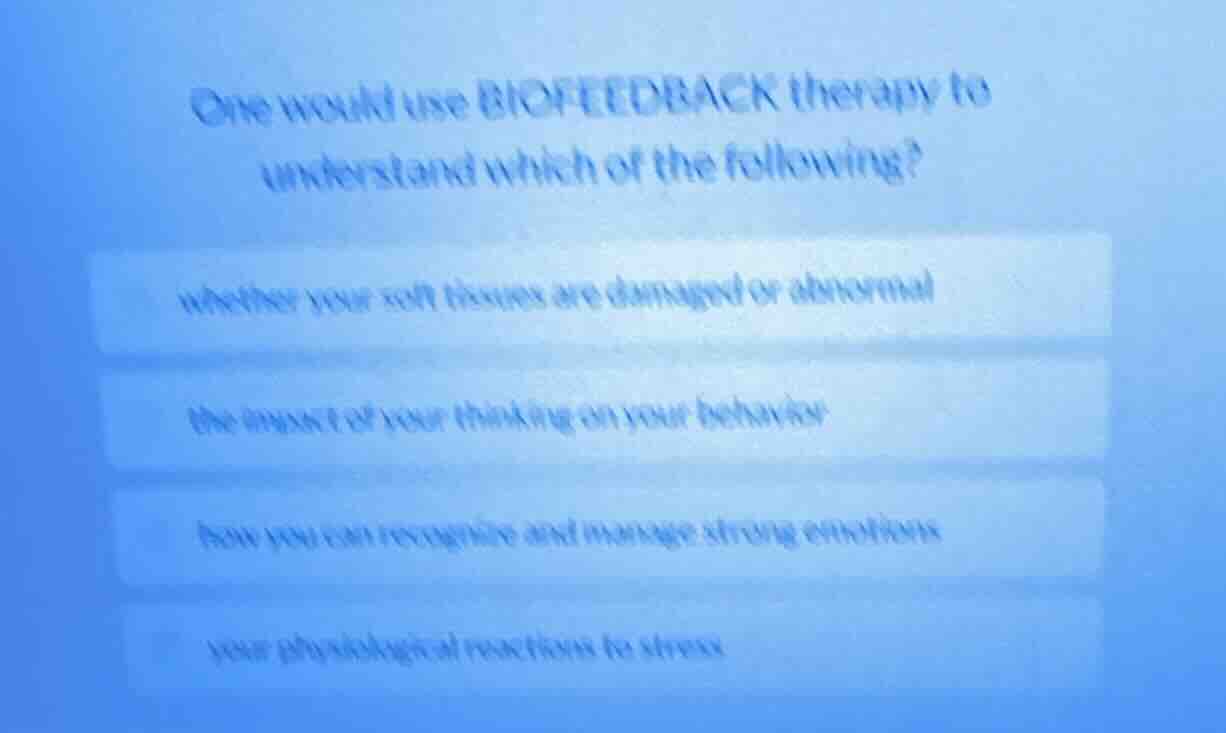 one would use biofeedback therapy to understand which of the following?…