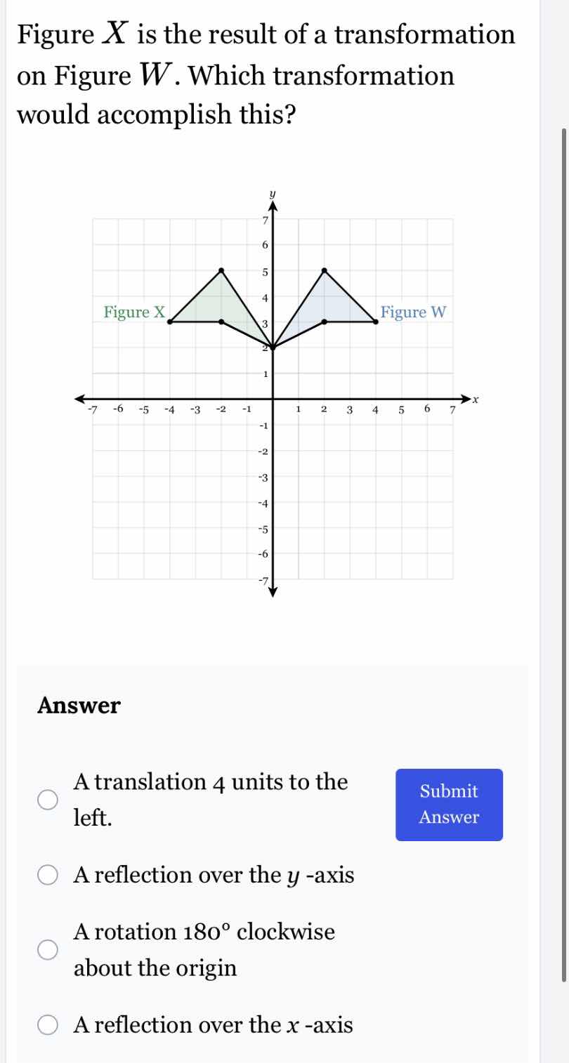 figure x is the result of a transformation on figure w. which transform…
