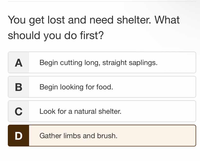 you get lost and need shelter. what should you do first? a begin cuttin…