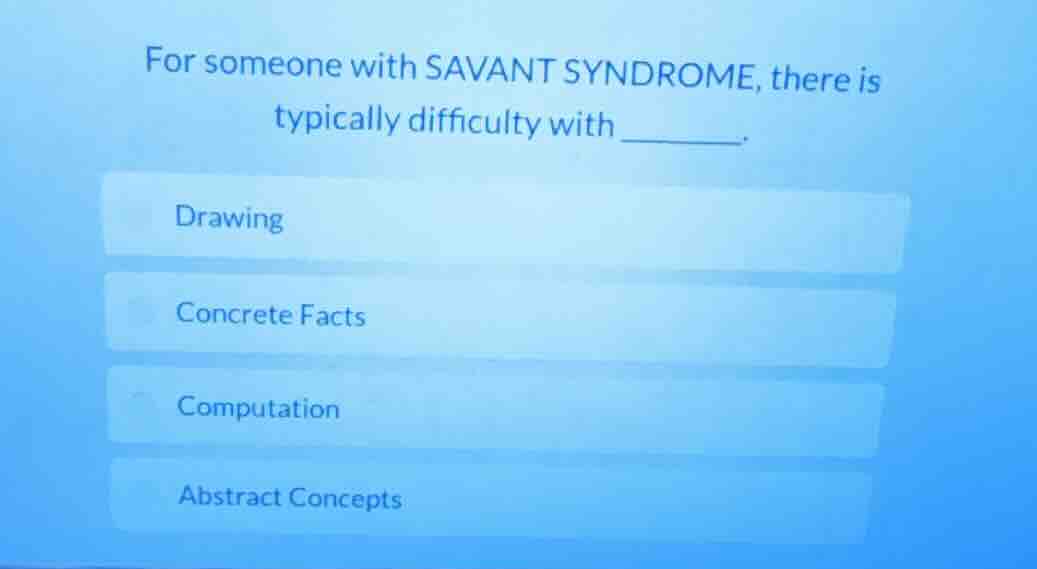 for someone with savant syndrome, there is typically difficulty with __…