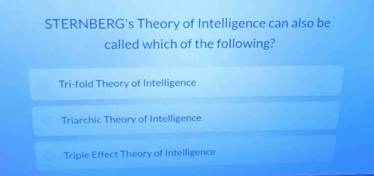 sternbergs theory of intelligence can also be called which of the follo…