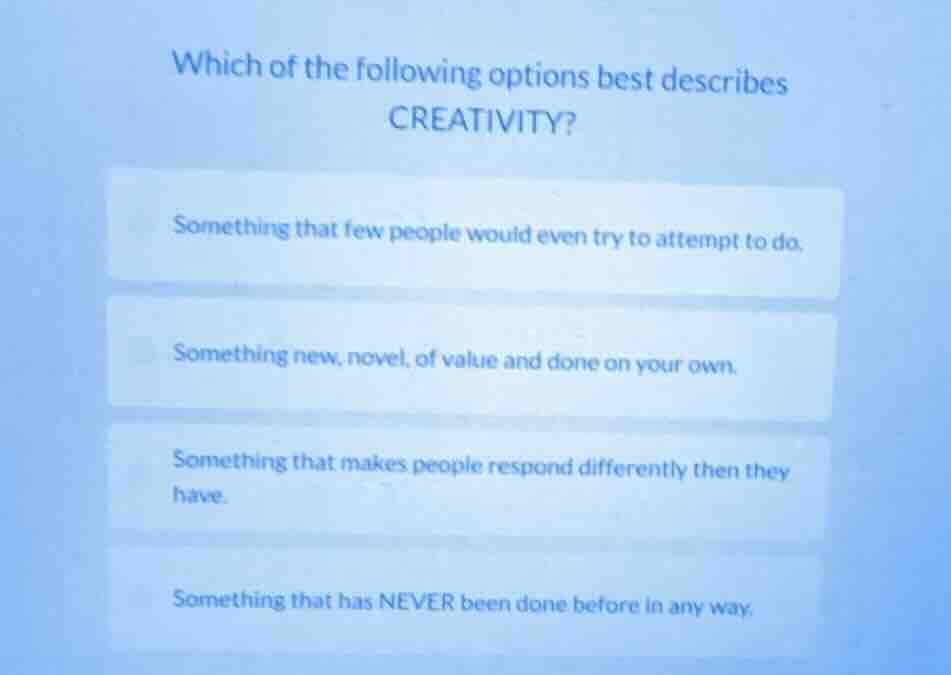 which of the following options best describes creativity? something tha…