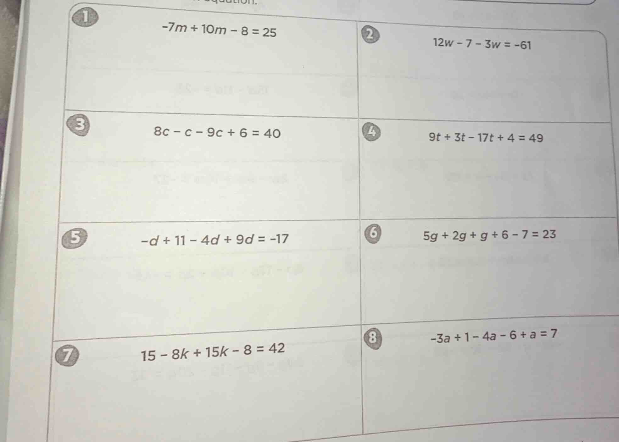 1. -7m + 10m - 8 = 25 2. 12w - 7 - 3w = -61 3. 8c - c - 9c + 6 = 40 4. …