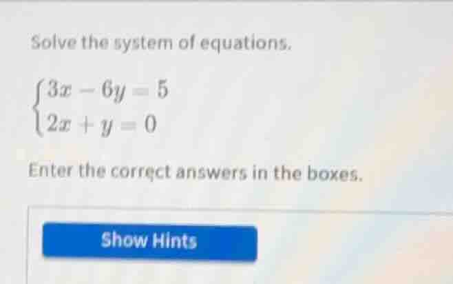 solve the system of equations.\\begin{cases}3x - 6y = 5\\\\2x + y = 0\\…