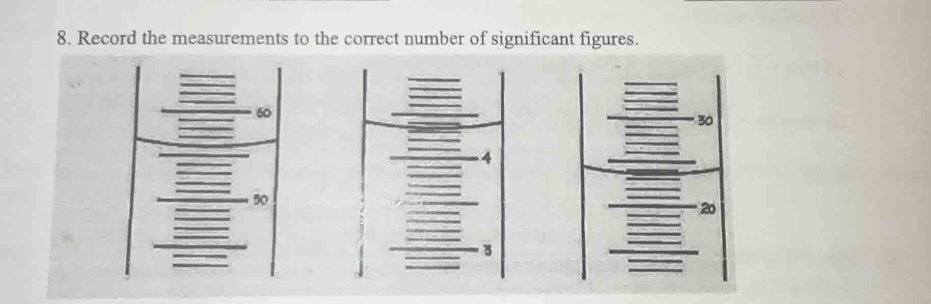 8. record the measurements to the correct number of significant figures.