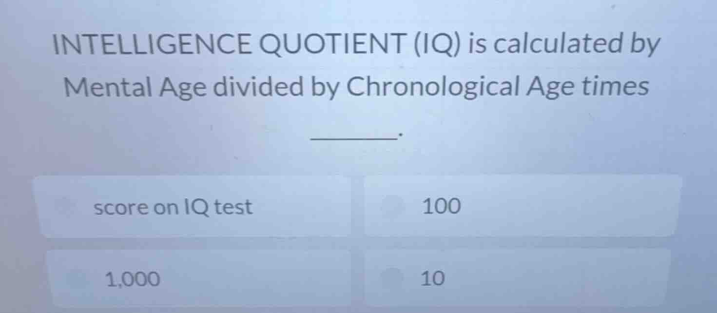 intelligence quotient (iq) is calculated by mental age divided by chron…