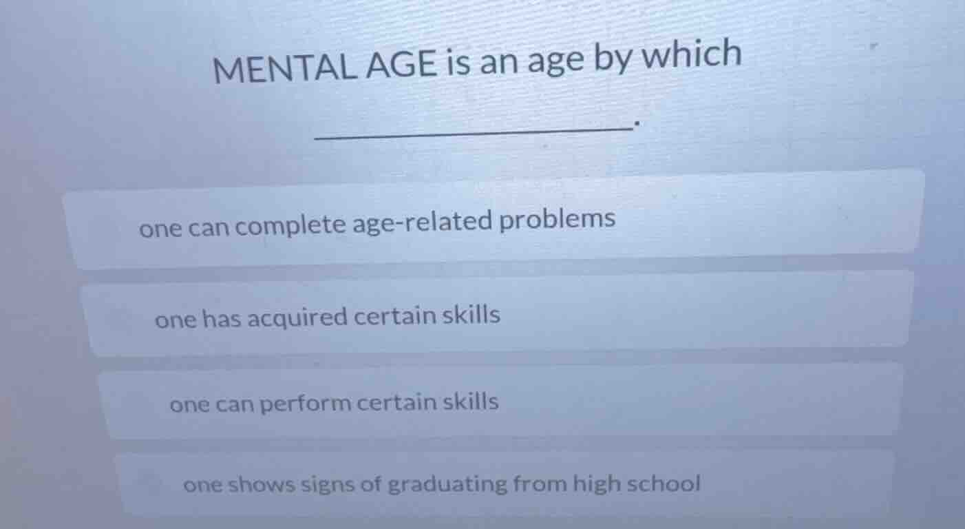 mental age is an age by which ______. one can complete age - related pr…