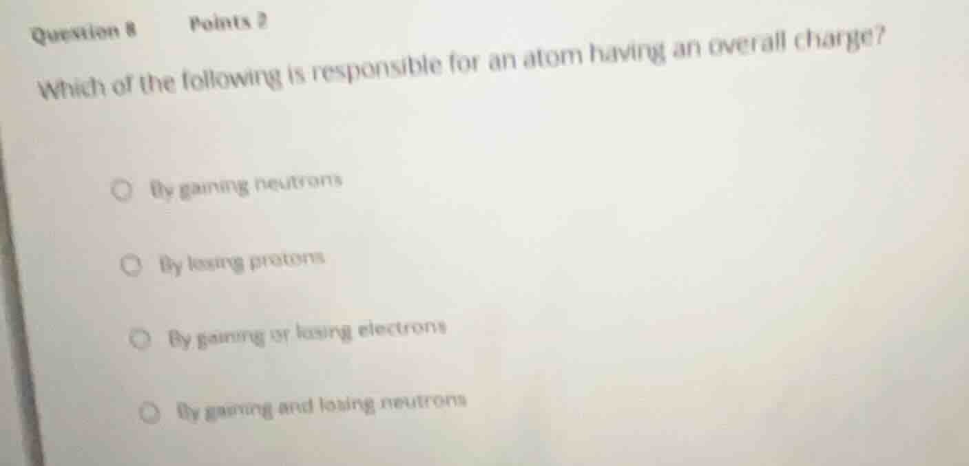 question 8 points 2 which of the following is responsible for an atom h…
