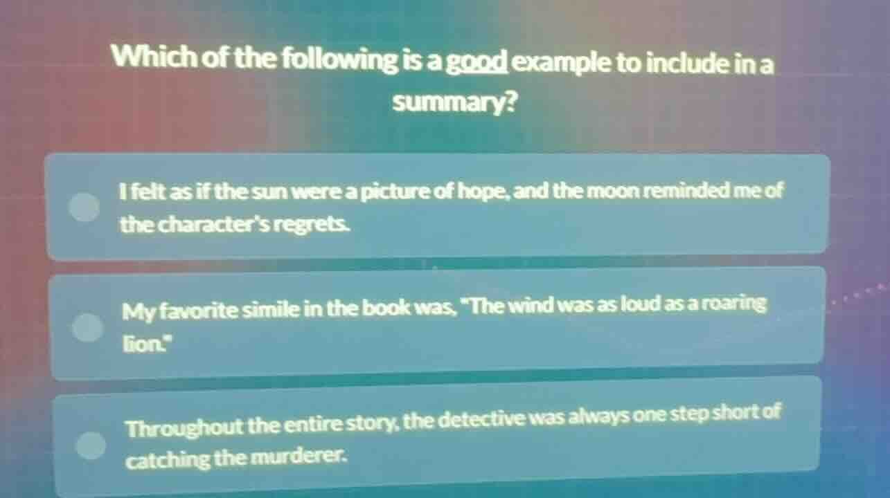 which of the following is a good example to include in a summary? i fel…