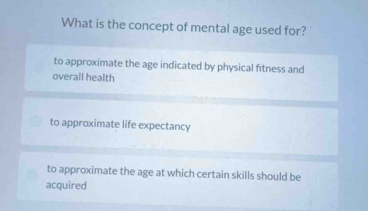 what is the concept of mental age used for? to approximate the age indi…