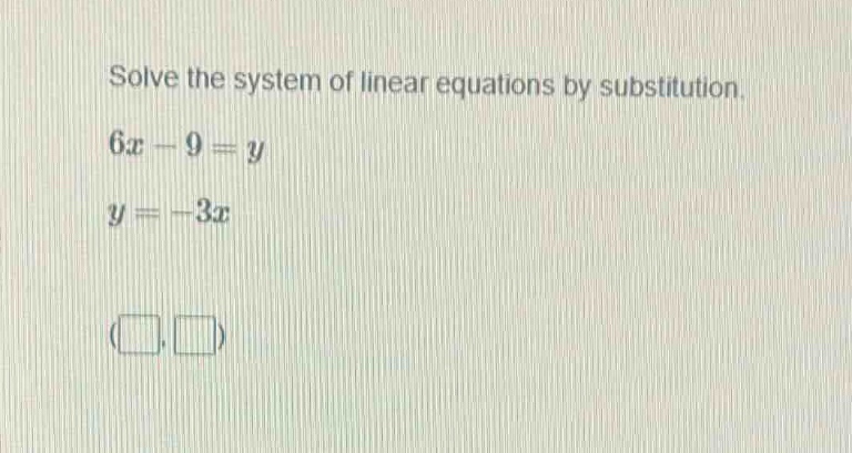 solve the system of linear equations by substitution. $6x - 9 = y$ $y =…