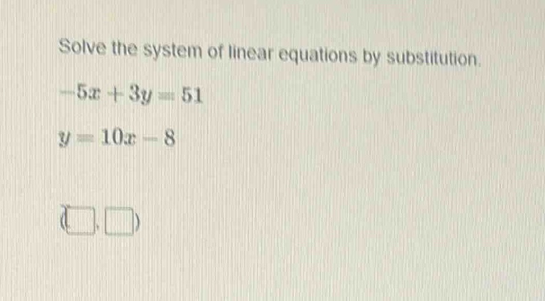 solve the system of linear equations by substitution.\ $-5x + 3y = 51$\…