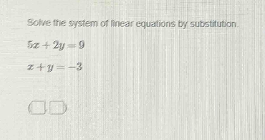 solve the system of linear equations by substitution. $5x + 2y = 9$ $x …