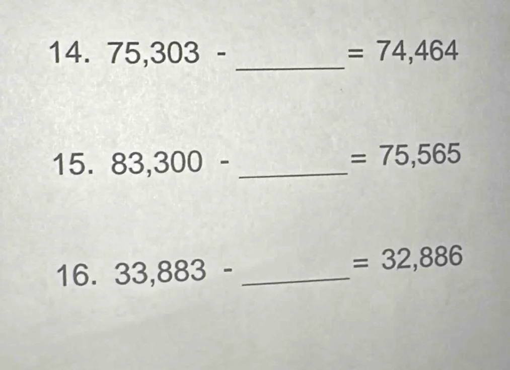 14. 75,303 - ______ = 74,464 15. 83,300 - ______ = 75,565 16. 33,883 - …