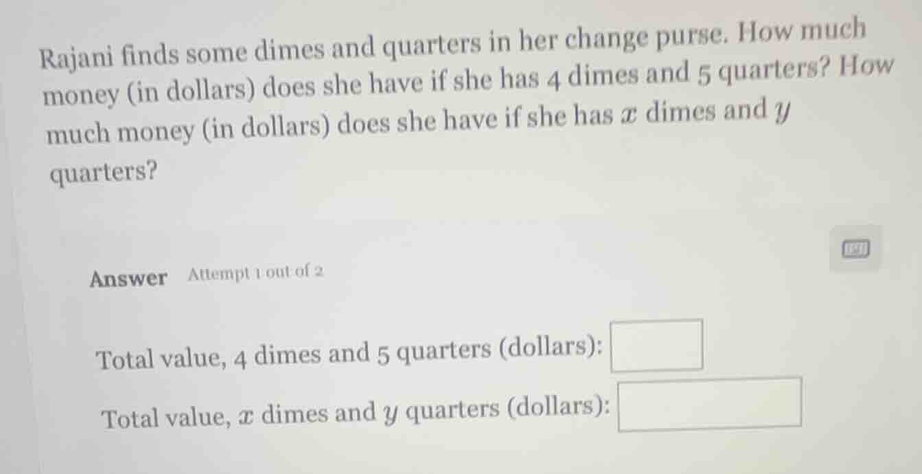 rajani finds some dimes and quarters in her change purse. how much mone…