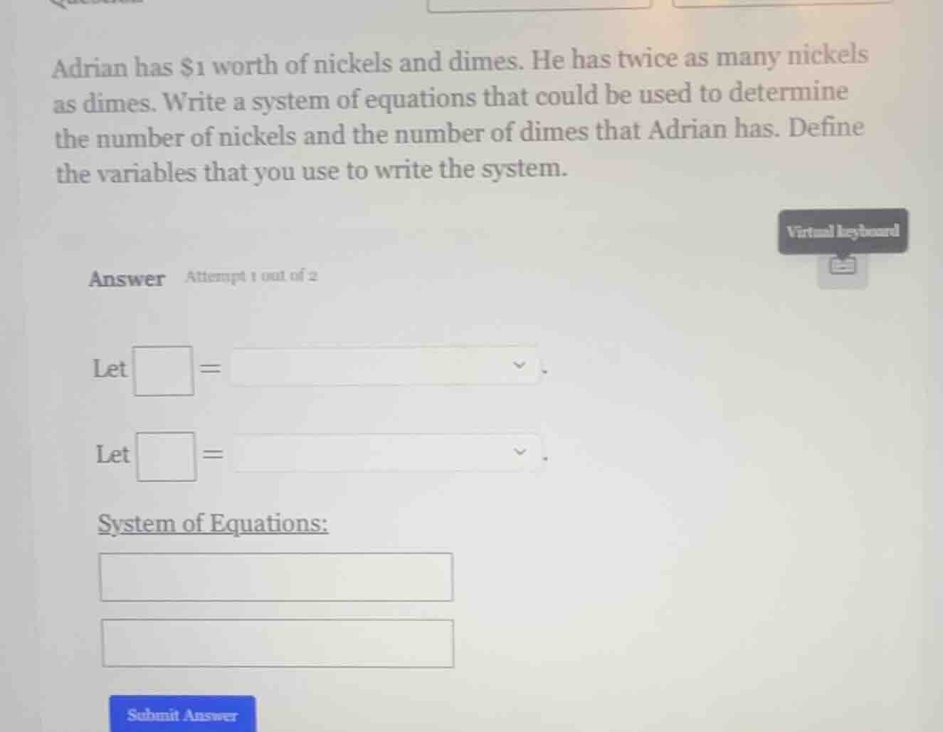 adrian has $1 worth of nickels and dimes. he has twice as many nickels …
