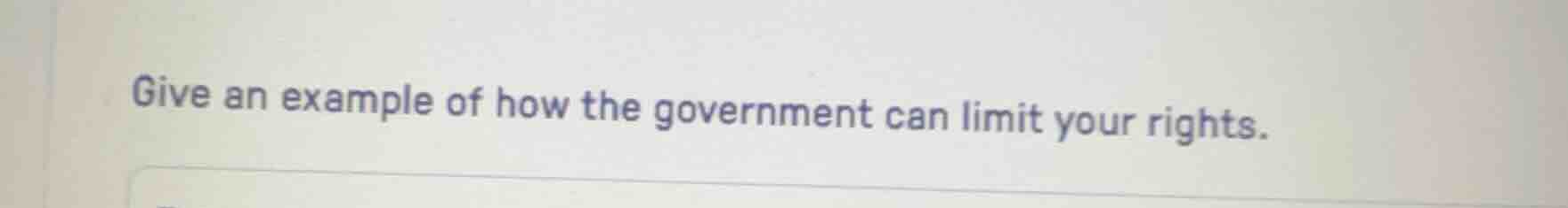 give an example of how the government can limit your rights.
