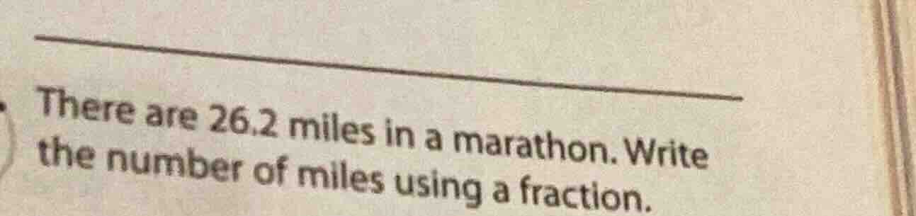 there are 26.2 miles in a marathon. write the number of miles using a f…