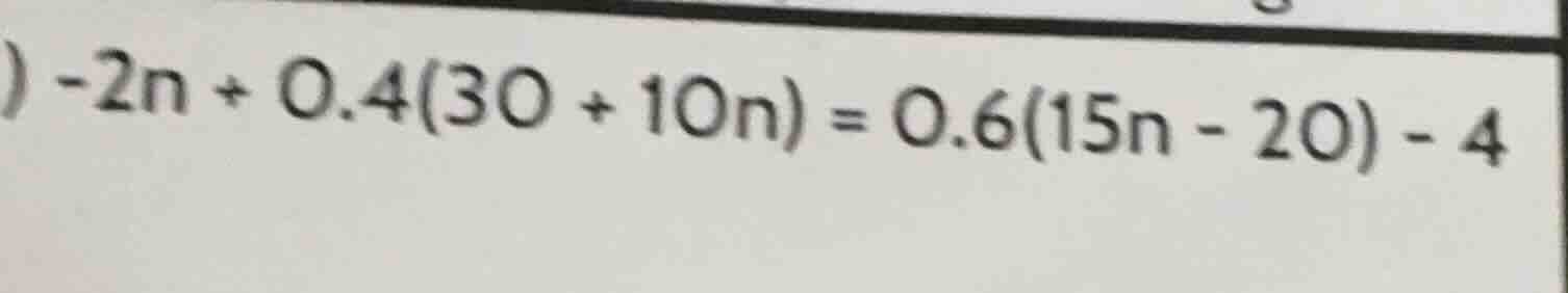 -2n + 0.4(30 + 10n) = 0.6(15n - 20) - 4