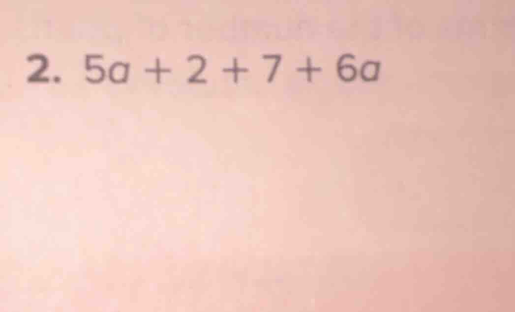 2. 5a + 2 + 7 + 6a