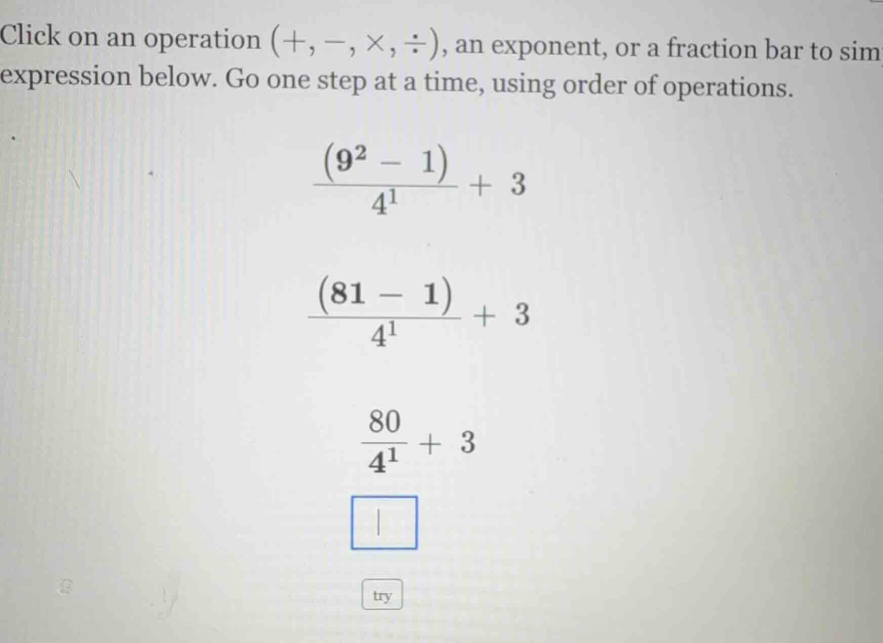 click on an operation (+, −, ×, ÷), an exponent, or a fraction bar to s…