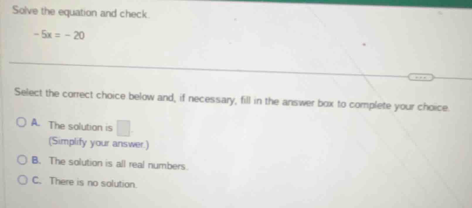 solve the equation and check. -5x = -20 select the correct choice below…