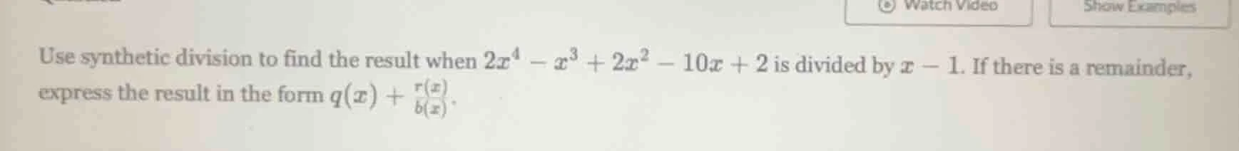 use synthetic division to find the result when $2x^4 - x^3 + 2x^2 - 10x…