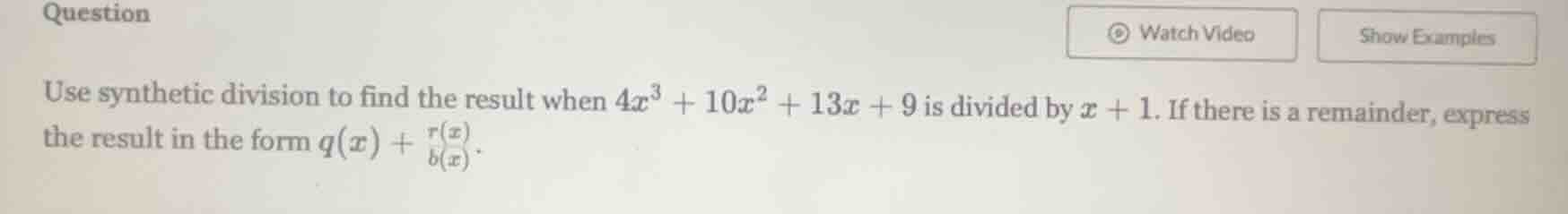 use synthetic division to find the result when $4x^3 + 10x^2 + 13x + 9$…