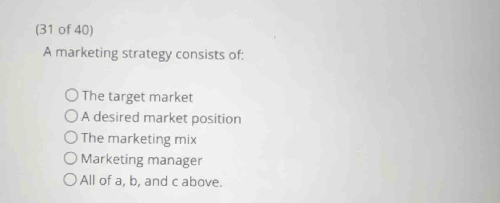 (31 of 40) a marketing strategy consists of: the target market a desire…