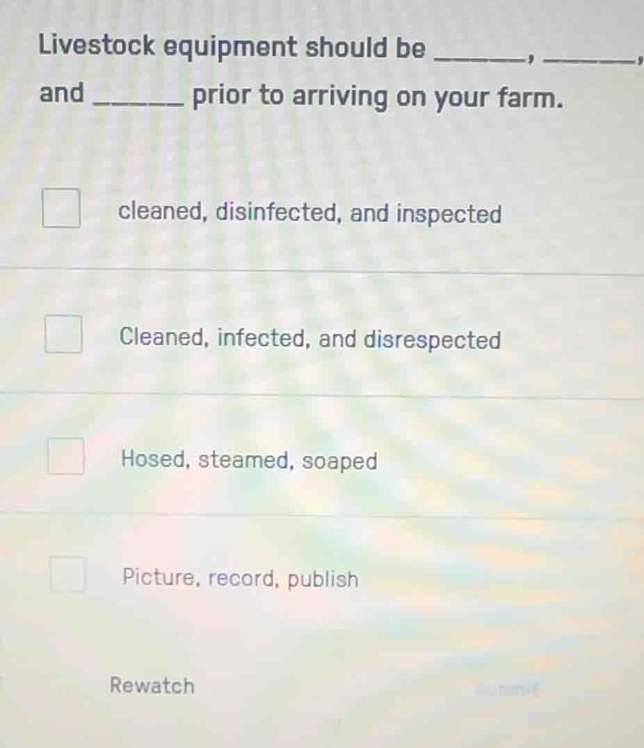 livestock equipment should be ______, ______, and ______ prior to arriv…