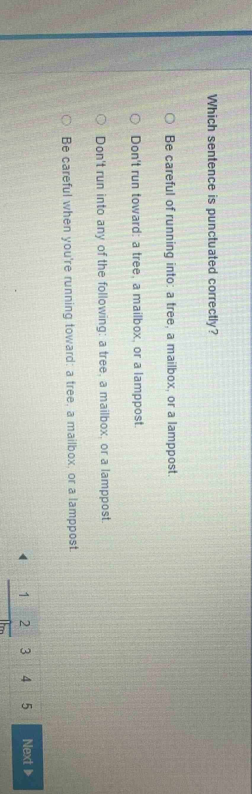 which sentence is punctuated correctly? be careful of running into: a t…