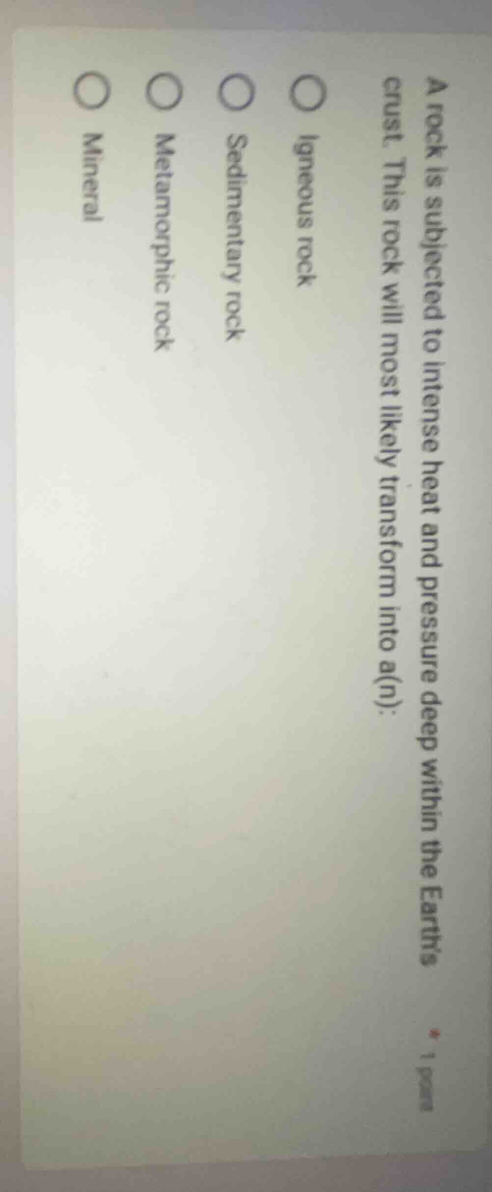 a rock is subjected to intense heat and pressure deep within the earths…