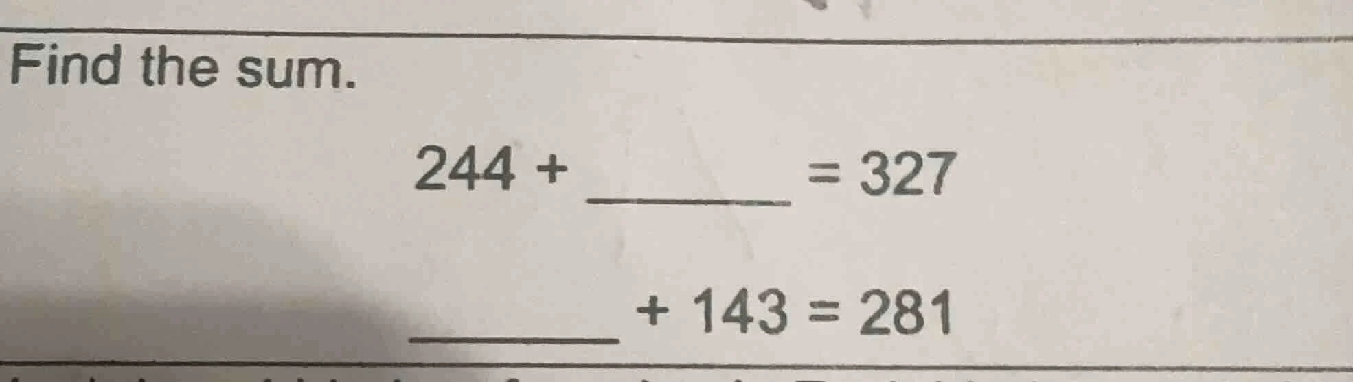find the sum. 244 + _____ = 327 _____ + 143 = 281
