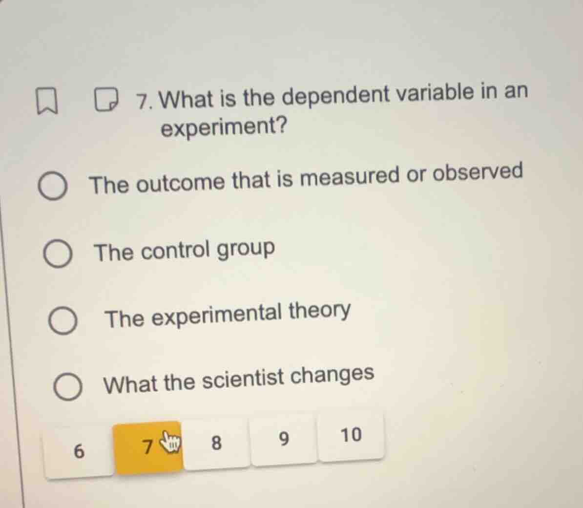7. what is the dependent variable in an experiment? the outcome that is…