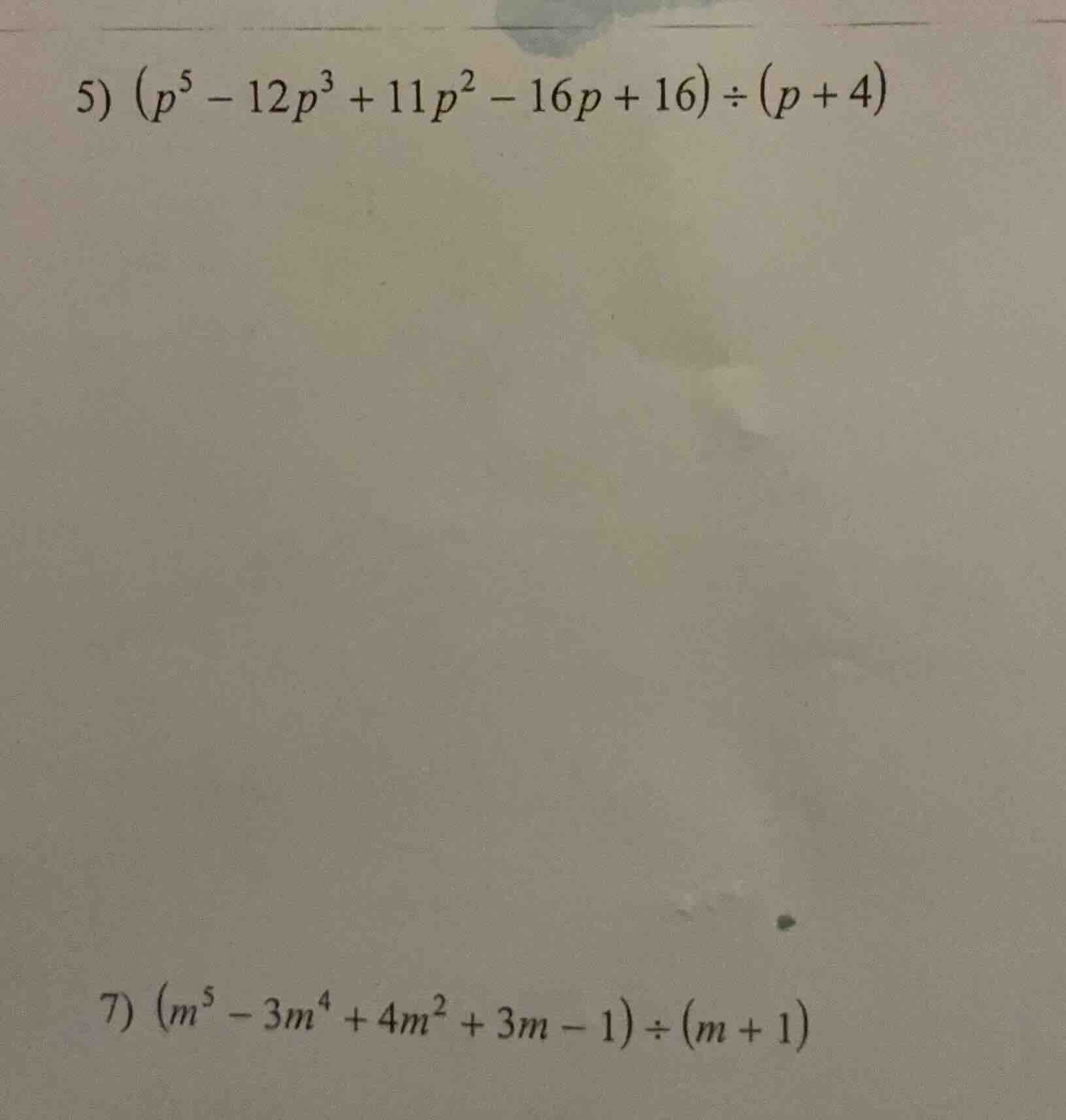 5) $(p^5 - 12p^3 + 11p^2 - 16p + 16) div (p + 4)$ 7) $(m^5 - 3m^4 + 4m^…