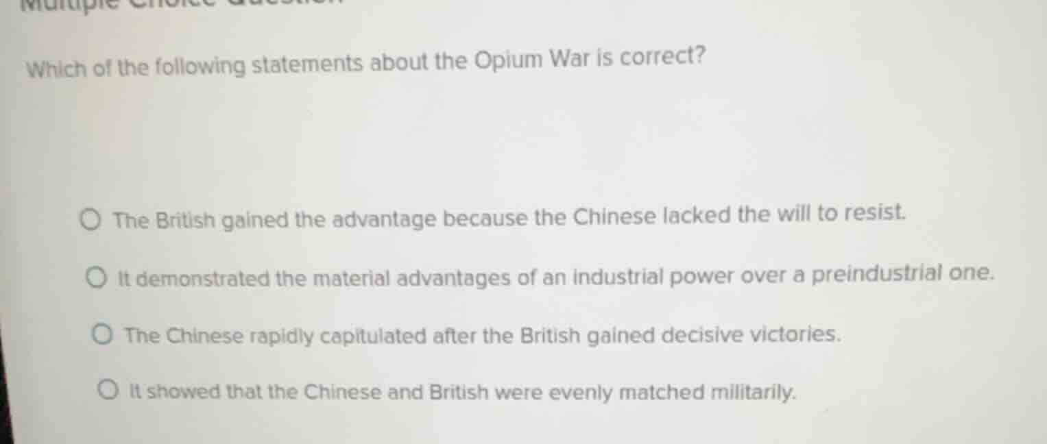 which of the following statements about the opium war is correct? the b…