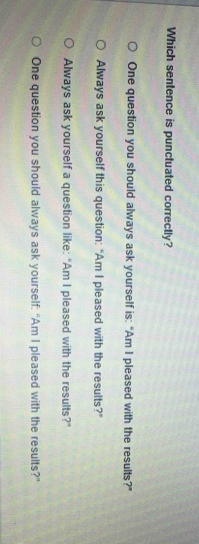 which sentence is punctuated correctly? one question you should always …