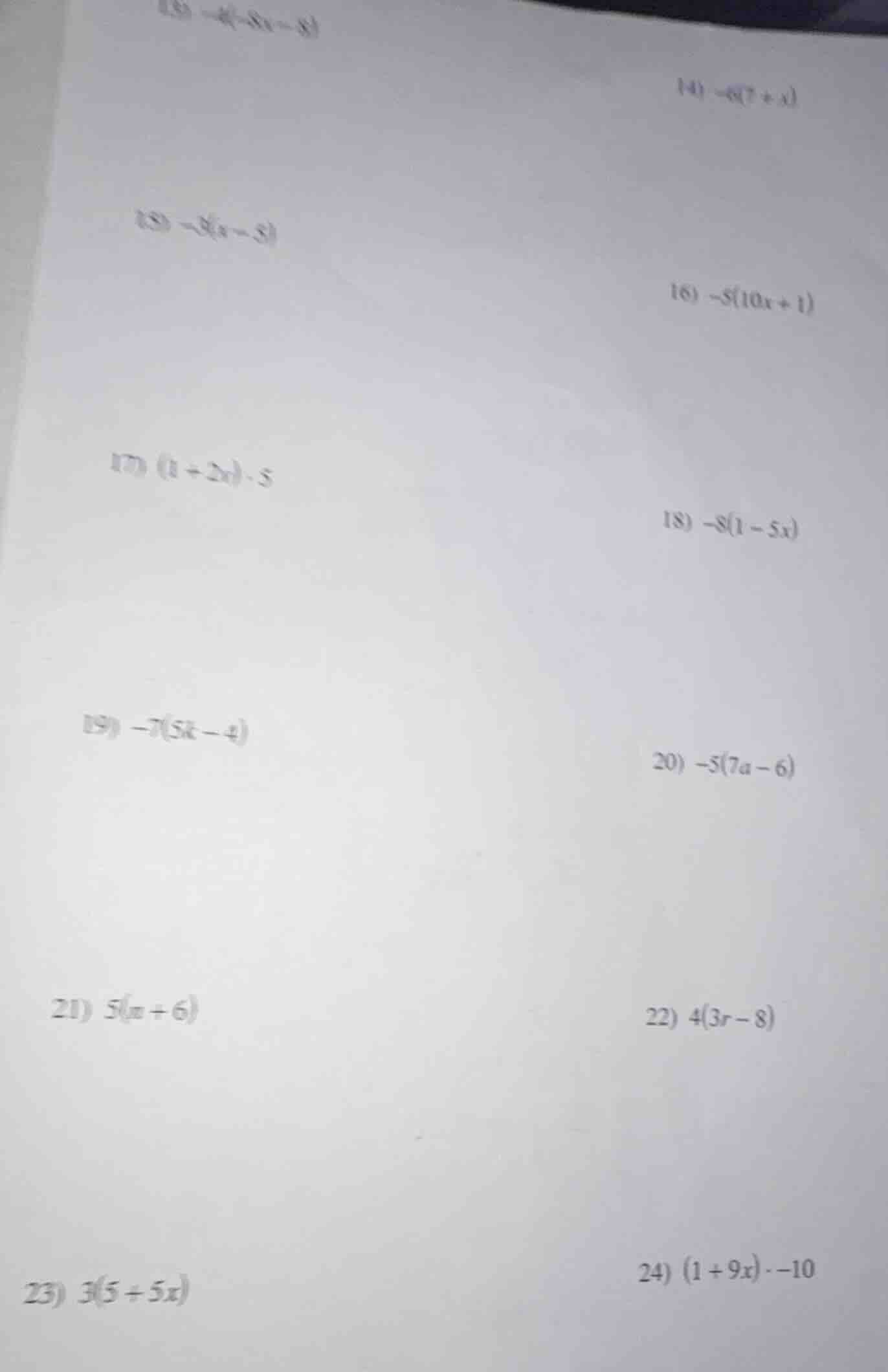 13) -4(-8x - 8) 14) -6(7 + x) 15) -9(x - 8) 16) -8(10x + 1) 17) (1 + 2x…