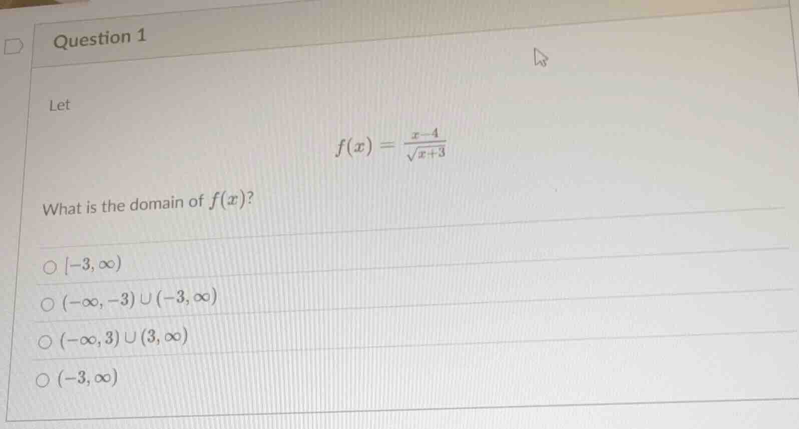question 1 let $f(x) = \\frac{x - 4}{\\sqrt{x + 3}}$ what is the domain…
